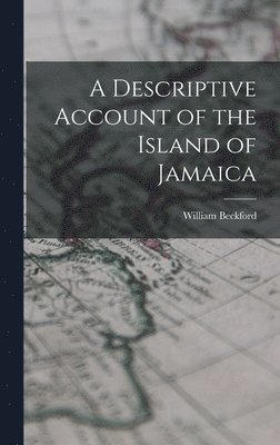 bokomslag A Descriptive Account of the Island of Jamaica