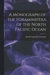 bokomslag A Monograph of the Foraminifera of the North Pacific Ocean