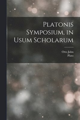 Otto Jahn, Plato - Platonis Symposium, in Usum Scholarum, Häftad