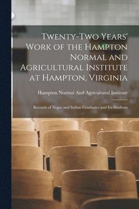 bokomslag Twenty-Two Years' Work of the Hampton Normal and Agricultural Institute at Hampton, Virginia