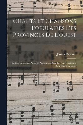 Chants Et Chansons Populaires Des Provinces De L'ouest