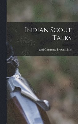Little Brown & Company - Indian Scout Talks, Inbunden