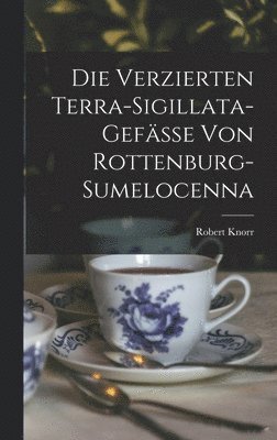 bokomslag Die Verzierten Terra-Sigillata-Gefsse Von Rottenburg-Sumelocenna
