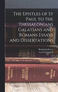 bokomslag The Epistles of St Paul to the Thessalonians Galatians and Romans Essays and Dissertations