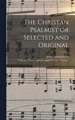 James Montgomery - Christan Psalmist or Selected and Original, Inbunden