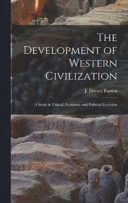 The Development of Western Civilization; a Study in Ethical, Economic and Political Evolution 1