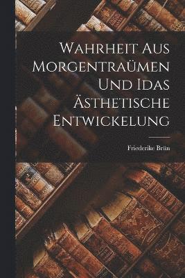 Wahrheit aus Morgentramen und Idas sthetische Entwickelung 1