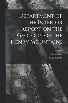 Department of the Interior Report on the Geology of the Henry Mountains 1
