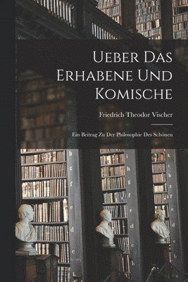 bokomslag Ueber Das Erhabene Und Komische