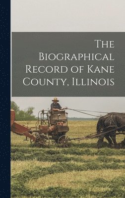 Anonymous - Biographical Record of Kane County, Illinois, Inbunden