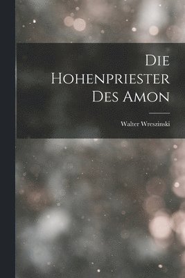 Walter Wreszinski - Die Hohenpriester Des Amon, Häftad