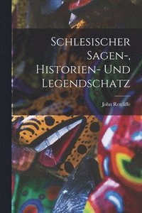 bokomslag Schlesischer Sagen-, Historien- Und Legendschatz