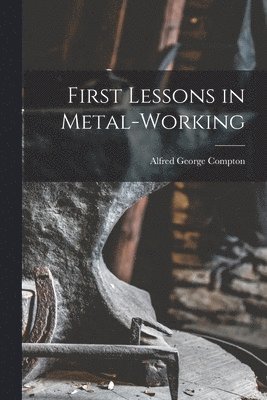 First Lessons in Metal-Working 1