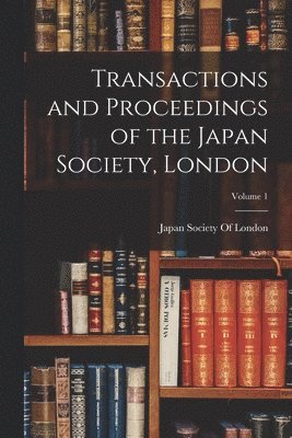 bokomslag Transactions and Proceedings of the Japan Society, London; Volume 1