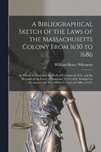 bokomslag Bibliographical Sketch of the Laws of the Massachusetts Colony From 1630 to 1686