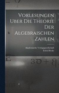 bokomslag Vorlesungen Uber die Theorie der Algebraischen Zahlen