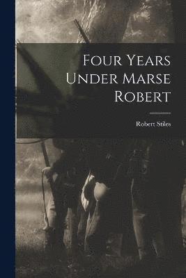 Four Years Under Marse Robert 1