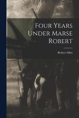 Robert Stiles - Four Years Under Marse Robert, Häftad