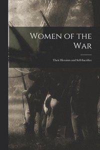 bokomslag Women of the war; Their Heroism and Self-sacrifice