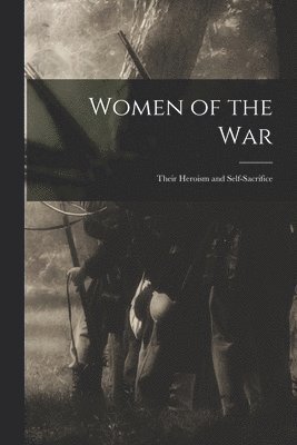 Women of the war; Their Heroism and Self-sacrifice 1