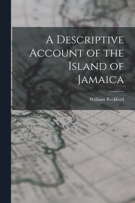 bokomslag A Descriptive Account of the Island of Jamaica