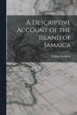 William Beckford - Descriptive Account of the Island of Jamaica, Häftad