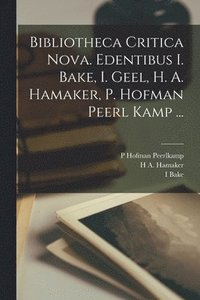 bokomslag Bibliotheca Critica Nova. Edentibus I. Bake, I. Geel, H. A. Hamaker, P. Hofman Peerl Kamp ...