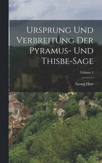 bokomslag Ursprung Und Verbreitung Der Pyramus- Und Thisbe-Sage; Volume 1