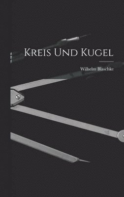 Wilhelm Blaschke - Kreis Und Kugel, Inbunden