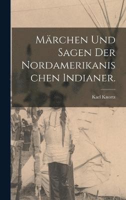 bokomslag Mrchen und Sagen der Nordamerikanischen Indianer.