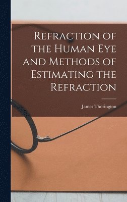 bokomslag Refraction of the Human Eye and Methods of Estimating the Refraction