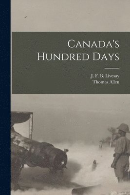 J F B Livesay, J. F. B. Livesay, Thomas Allen - Canada's Hundred Days, Häftad