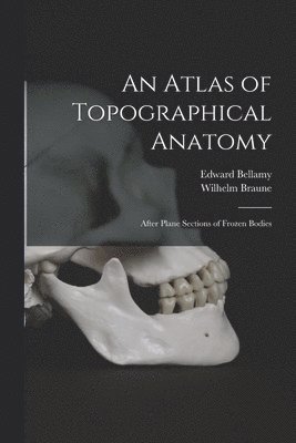 Edward Bellamy, Wilhelm Braune - Atlas of Topographical Anatomy, Häftad