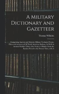bokomslag A Military Dictionary and Gazetteer