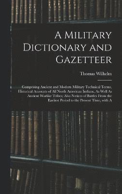 Thomas Wilhelm - Military Dictionary and Gazetteer, Inbunden