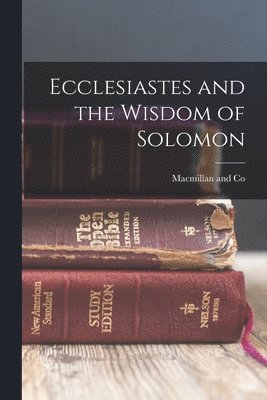 MacMillan and Co - Ecclesiastes and the Wisdom of Solomon, Häftad