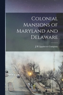 Colonial Mansions of Maryland and Delaware 1