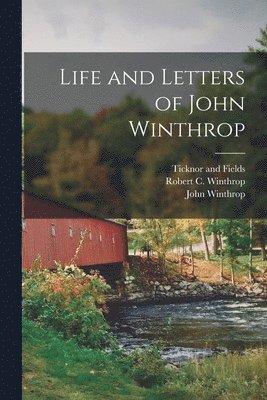 Life and Letters of John Winthrop 1