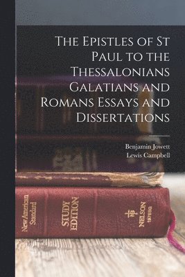 Benjamin Jowett, Lewis Campbell - Epistles of St Paul to the Thessalonians Galatians and Romans Essays and Dissertations, Häftad