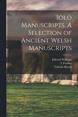 Edward Williams, Taliesin Williams, Taliesin Hisson - Iolo Manuscripts. A Selection of Ancient Welsh Manuscripts, Häftad