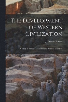 bokomslag The Development of Western Civilization; a Study in Ethical, Economic and Political Evolution