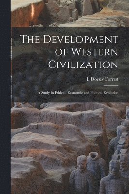 The Development of Western Civilization; a Study in Ethical, Economic and Political Evolution 1