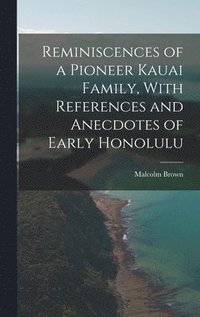 bokomslag Reminiscences of a Pioneer Kauai Family, With References and Anecdotes of Early Honolulu