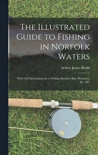 bokomslag The Illustrated Guide to Fishing in Norfolk Waters
