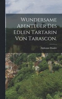 bokomslag Wundersame Abenteuer des edlen Tartarin von Tarascon.