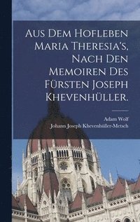 bokomslag Aus dem Hofleben Maria Theresia's, Nach den Memoiren des Frsten Joseph Khevenhller.