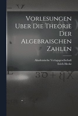 bokomslag Vorlesungen Uber die Theorie der Algebraischen Zahlen