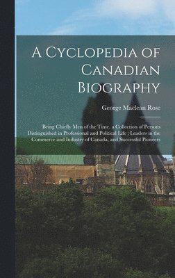 Cyclopedia of Canadian Biography 1