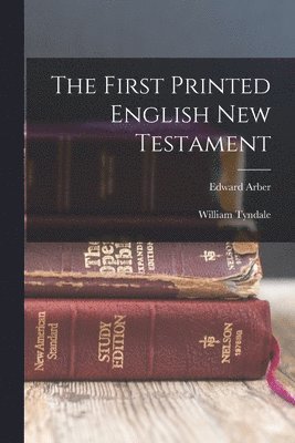 Edward Arber, William Tyndale - First Printed English New Testament, Häftad