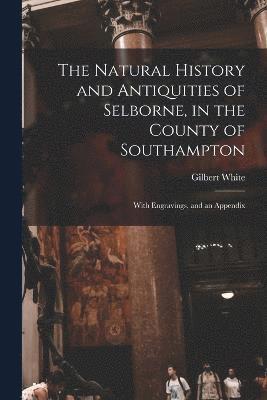 bokomslag The Natural History and Antiquities of Selborne, in the County of Southampton